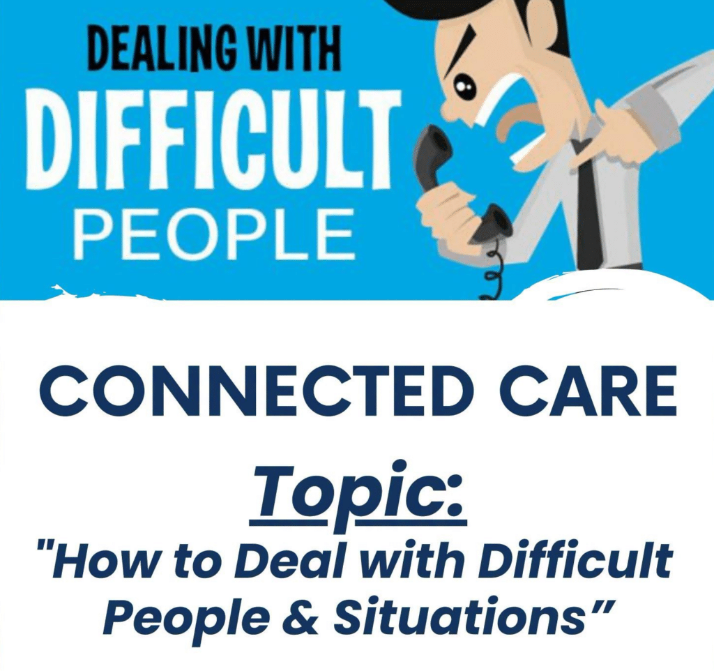 Connected Care How to Deal with Difficult people and situations